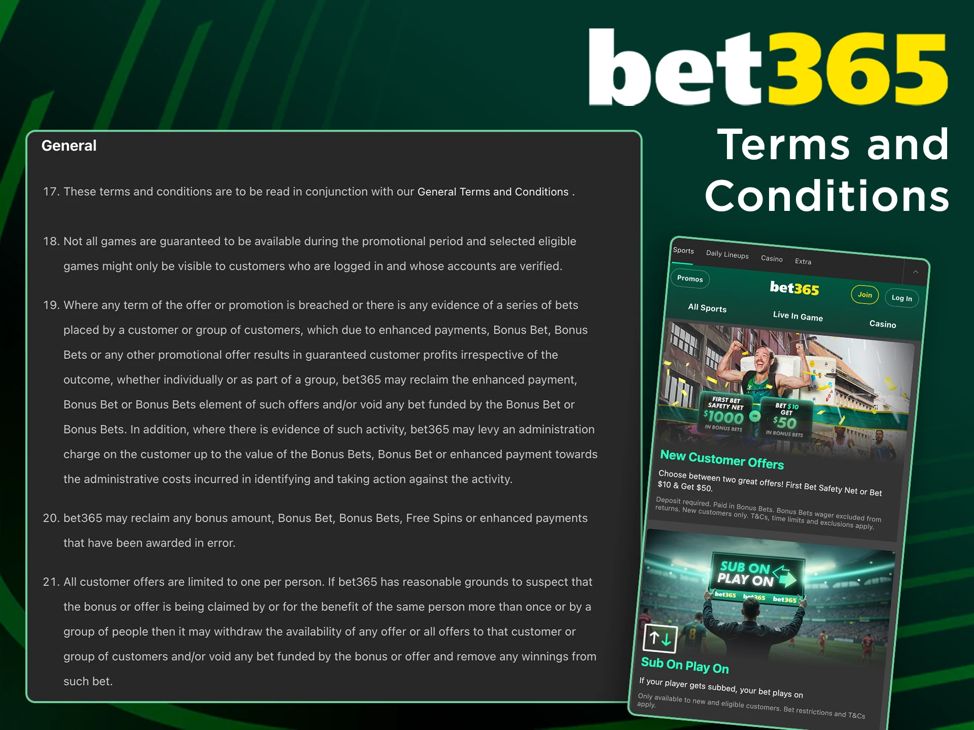 Read and comply with Bet365 bonus terms and conditions and requirements.