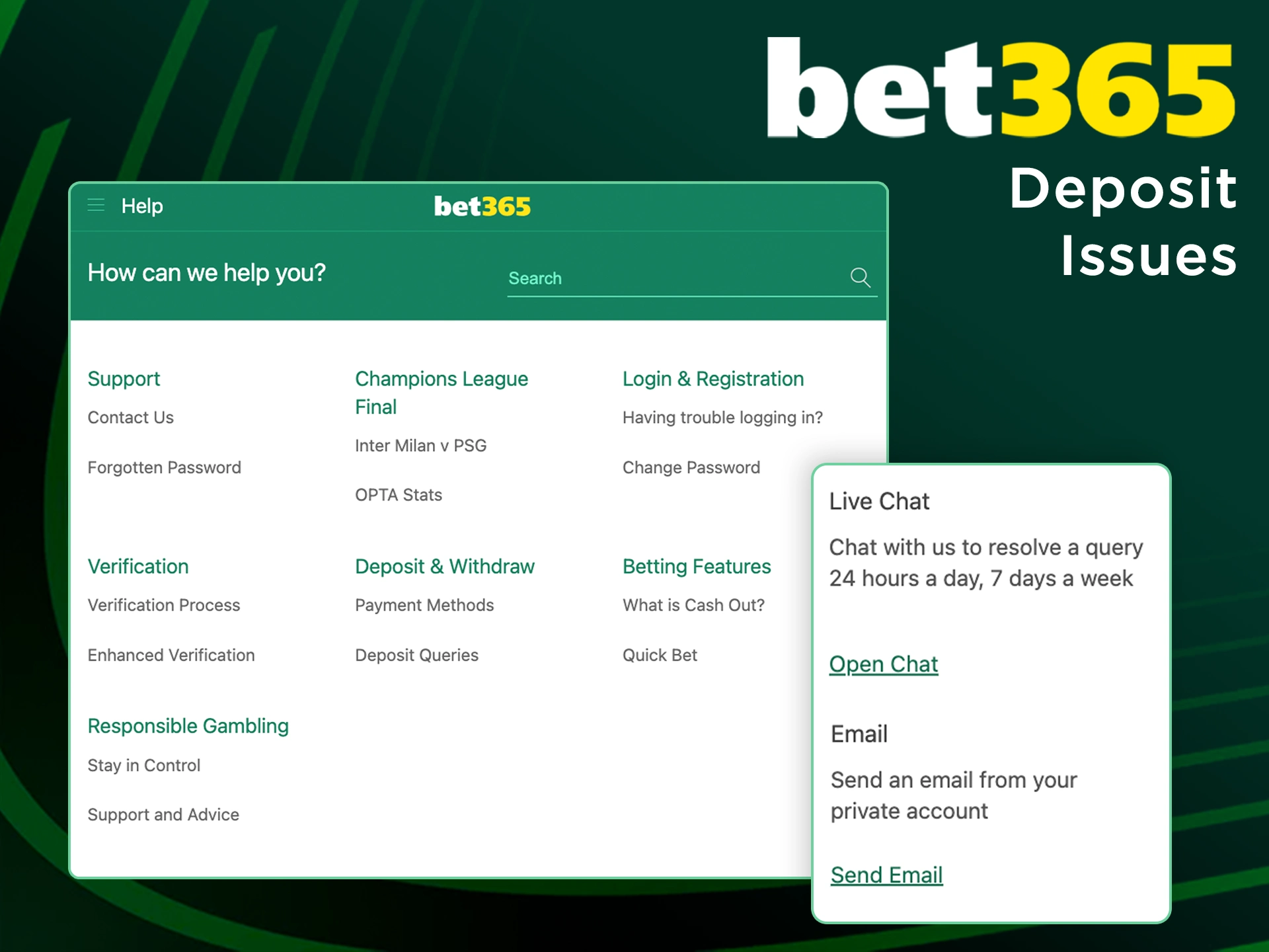 Use the FAQ or Contact Us if you are having problems depositing at Bet365.
